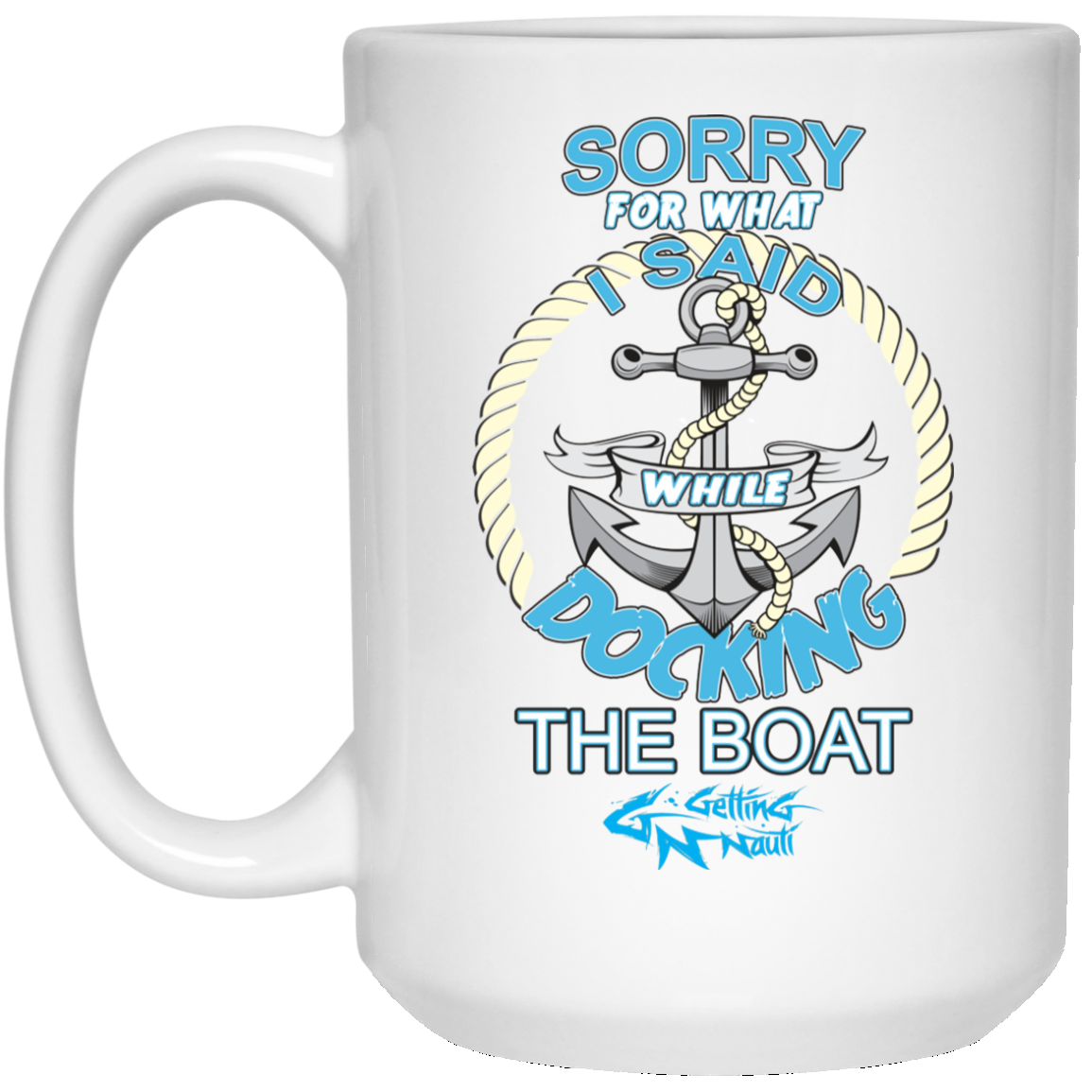 Sorry For What I Said While Docking The Boat -  Mugs
