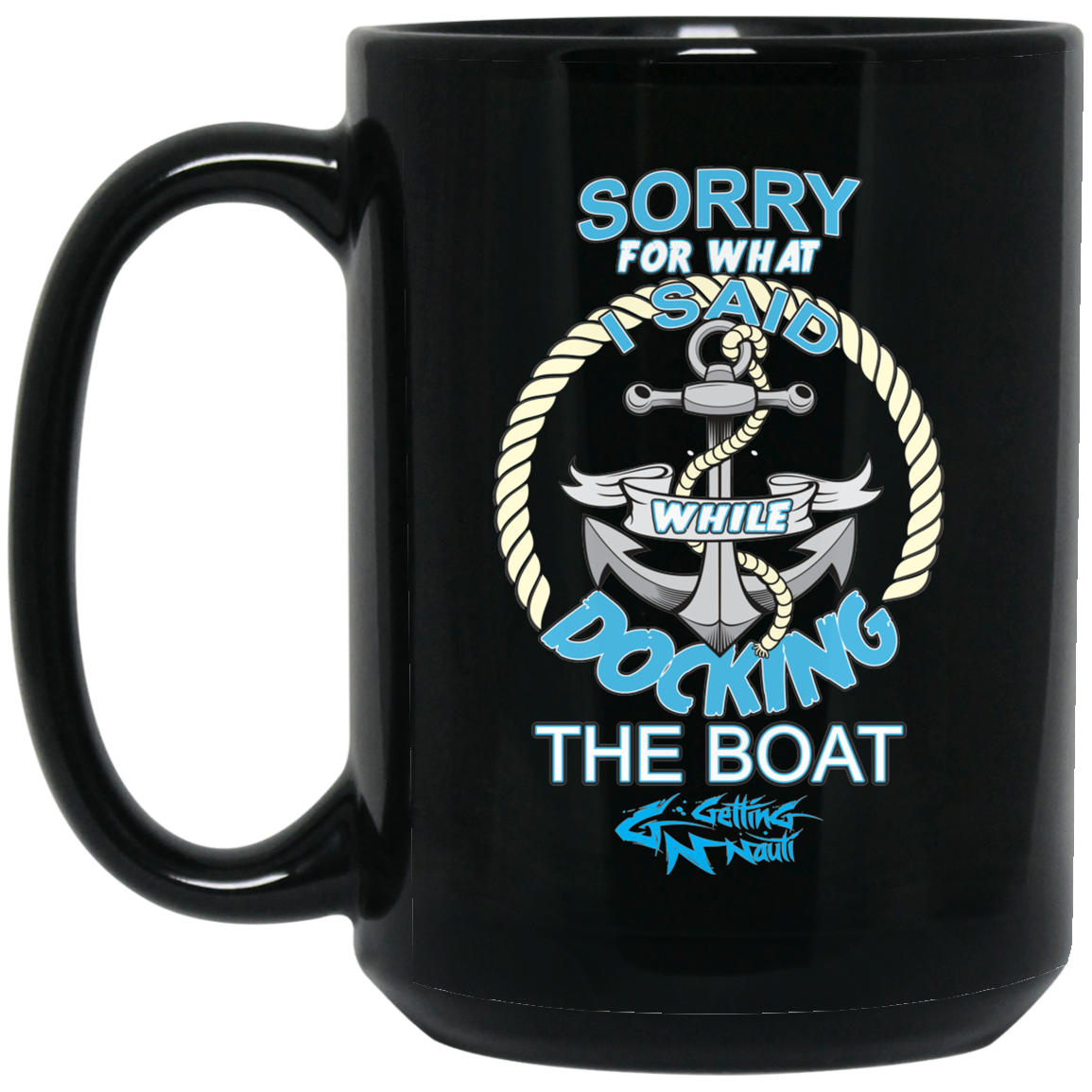 Sorry For What I Said While Docking The Boat -  Mugs
