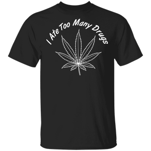 I Ate Too Many Drugs - Cotton T-Shirt
